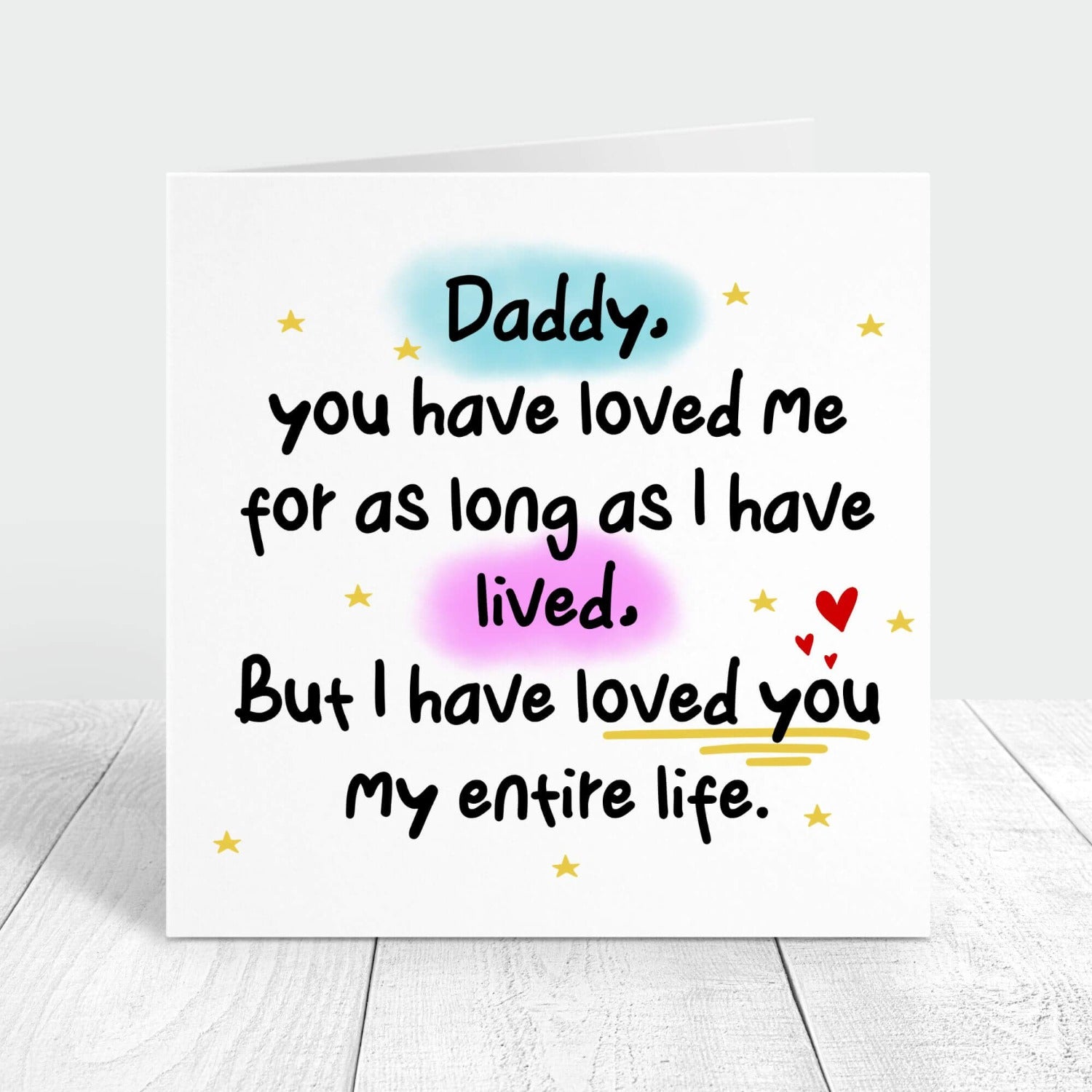 daddy you have loved me for as long as i have lived, but i have loved you my entire life personalised card