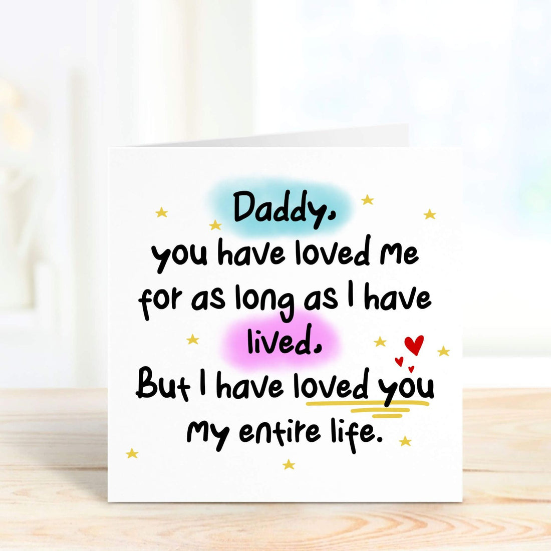 daddy you have loved me for as long as i have lived, but i have loved you my entire life personalised card