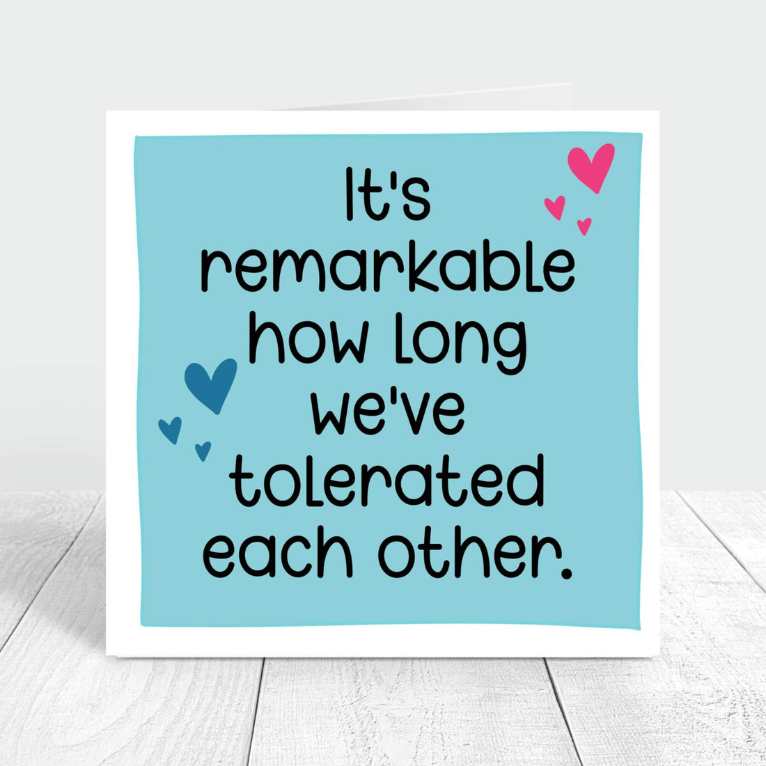 it's remarkable how long we've tolerated each other personalised card