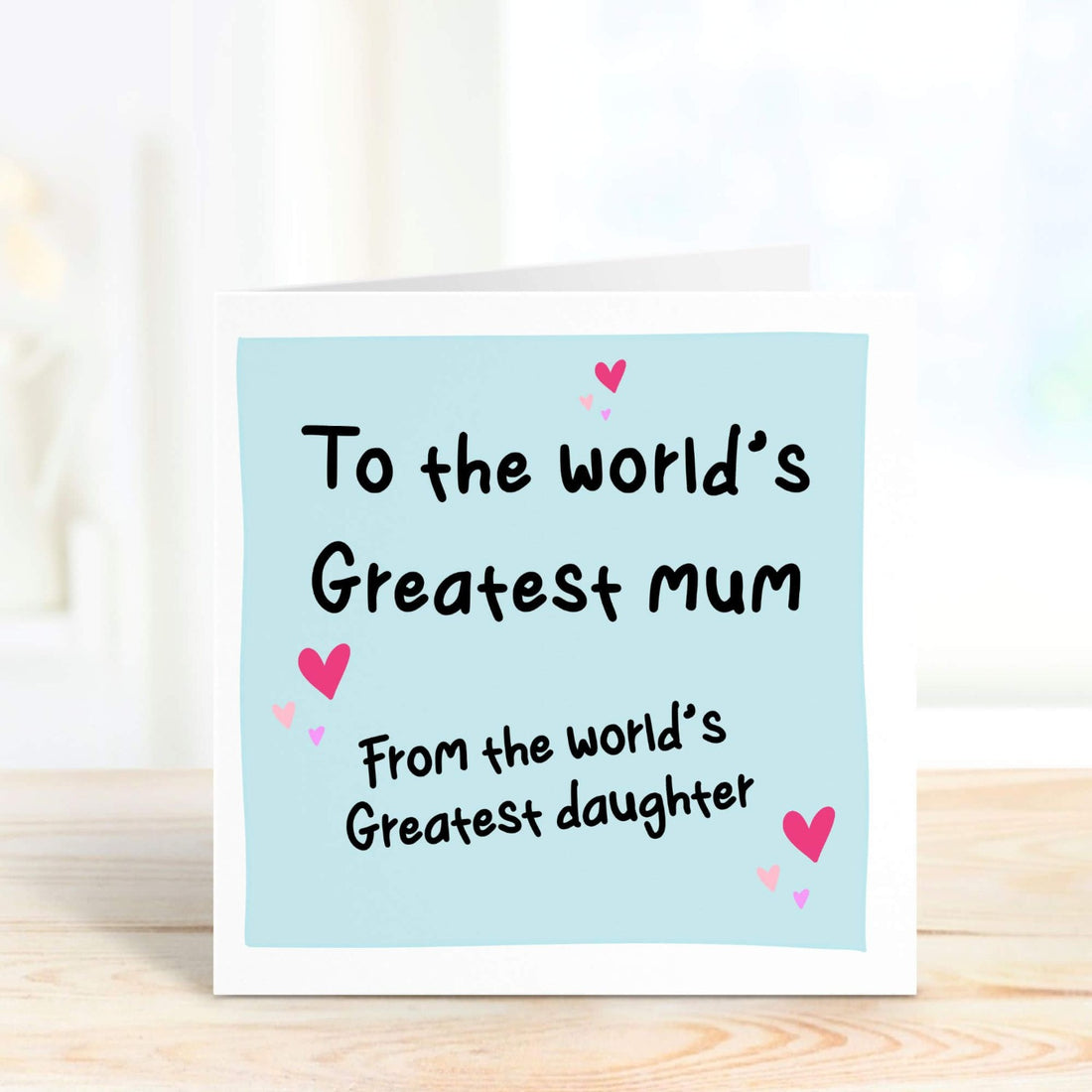 To the world's greatest mum from the world's greatest daughter
