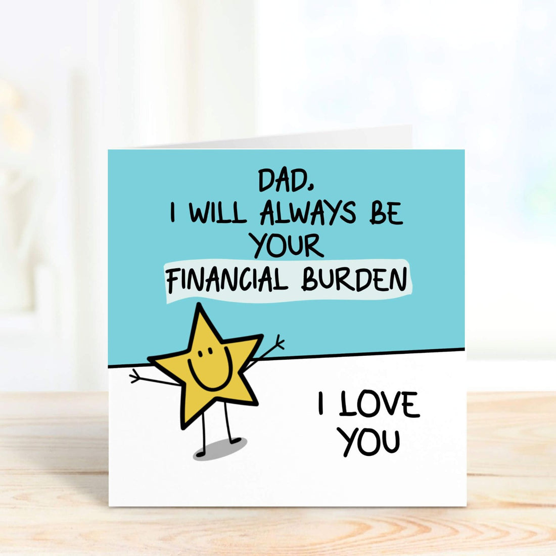 dad i will always be your financial burden personalised card