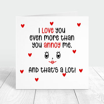 i love you more than you annoy me and that's a lot personalised card