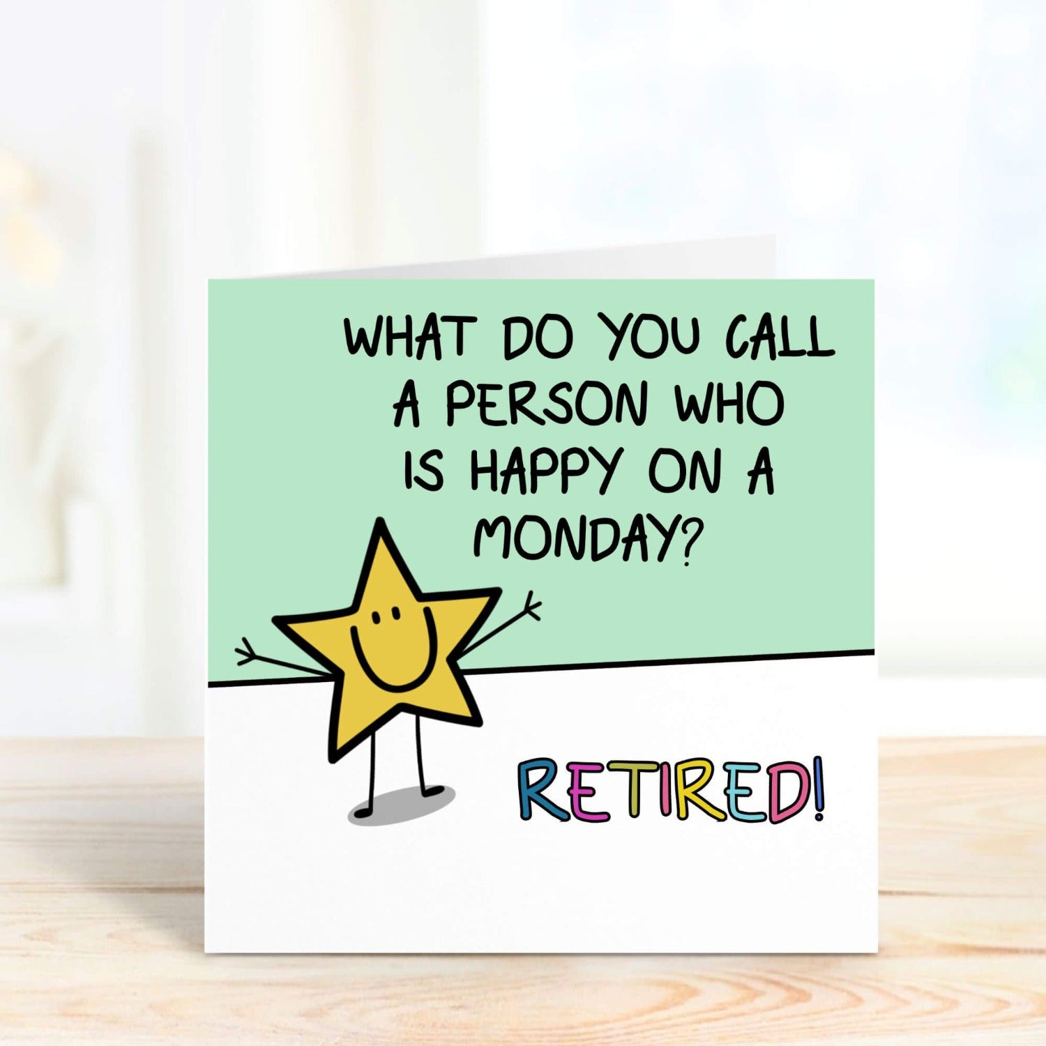 what do you call a person who is happy on a monday? Retired! Funny card