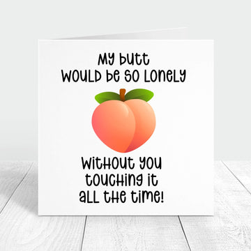 My Butt would be so lonely funny valentine's day card