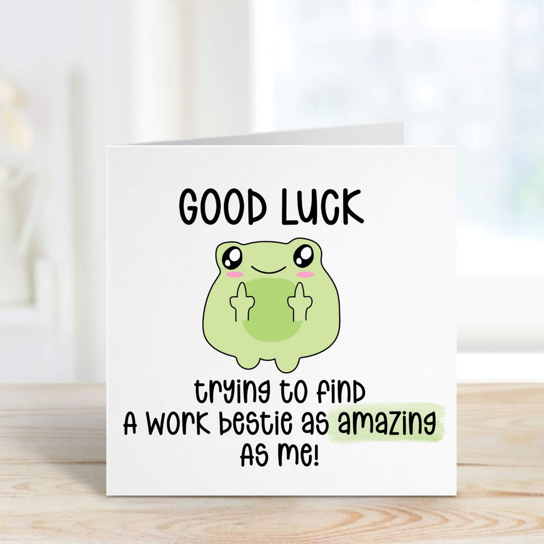 good luck trying to find a work bestie as amazing as me personalised card