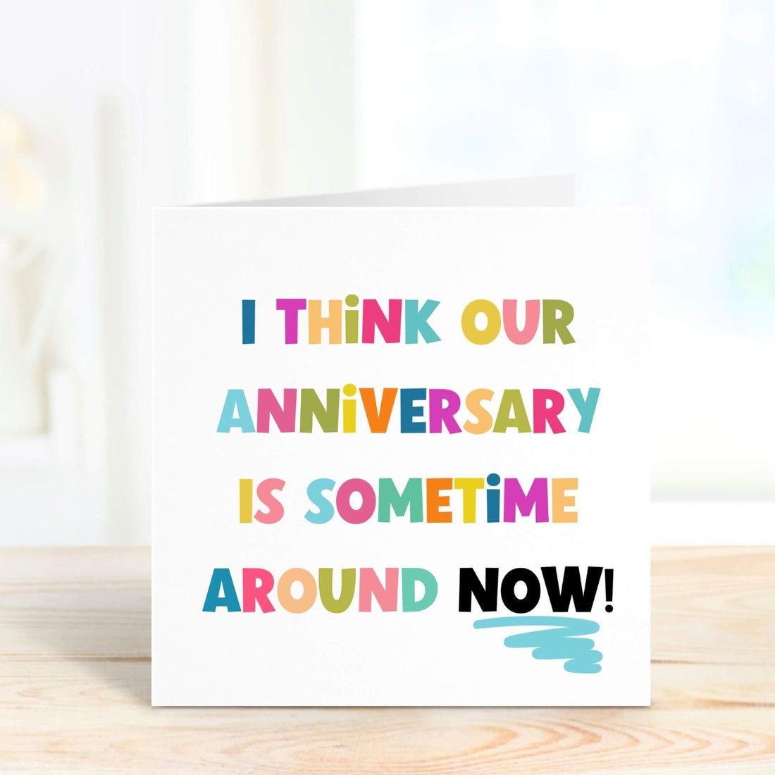 i think our anniversary is sometime around now personalised card