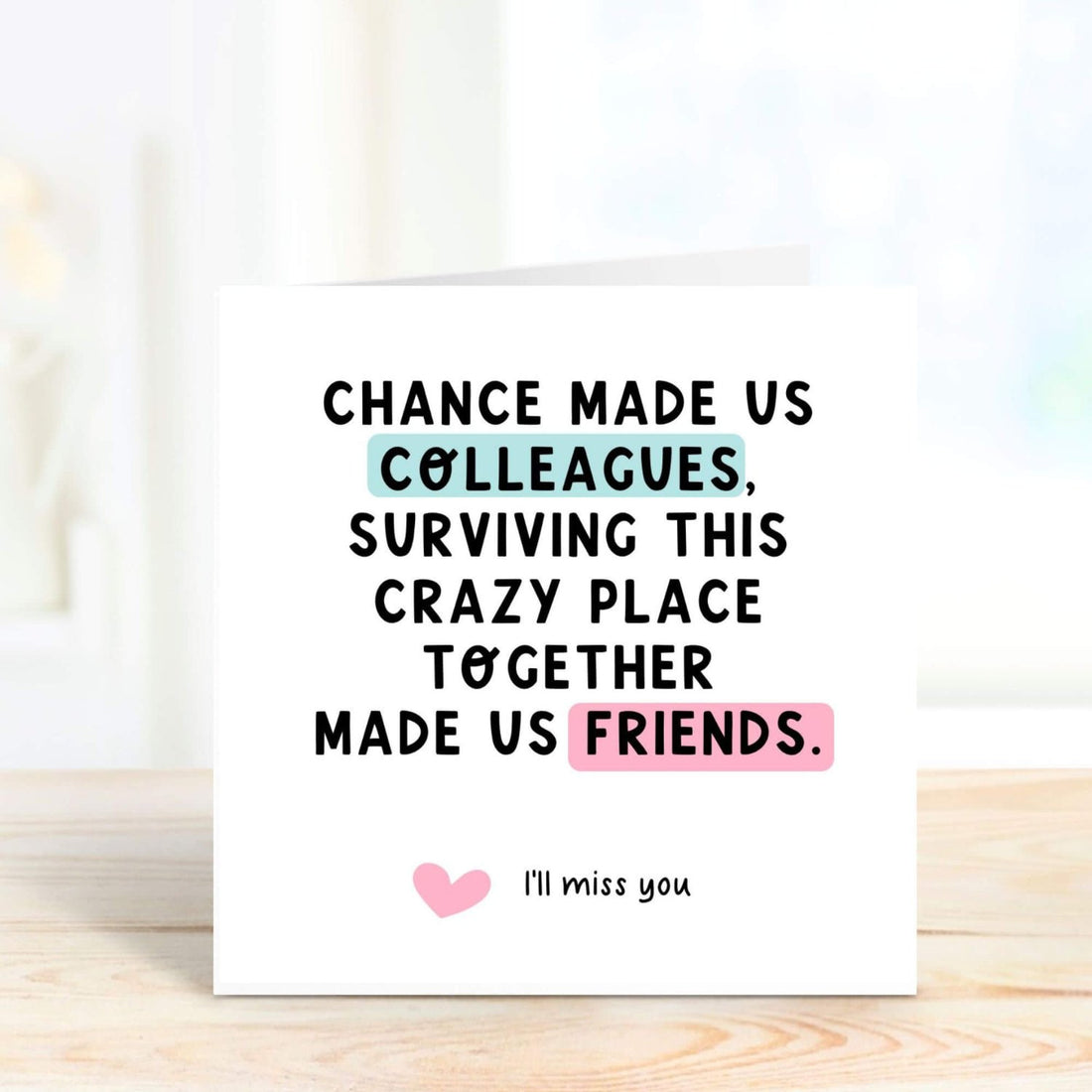 chance made us colleagues, surviving this place together made us friends greeting card