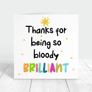 thanks for being so bloody brilliant