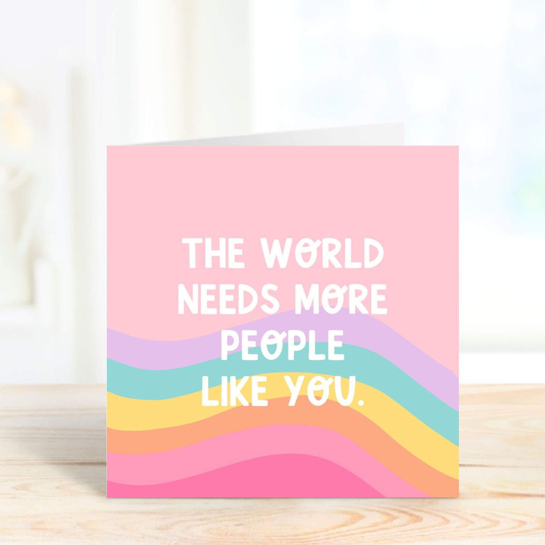 the world needs more people like you personalised card
